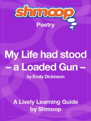 cover image of My Life had stood – a Loaded Gun –